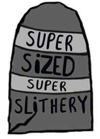 Super sized super slitherly
