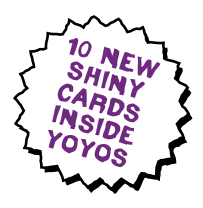 10 new shiny new cards inside Yoyos.